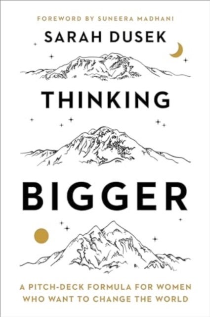 Thinking Bigger - A Pitch-Deck Formula for Women Who Want to Change the World