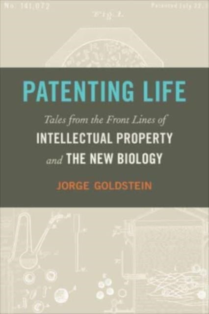 Patenting Life - Tales from the Front Lines of Intellectual Property and the New Biology