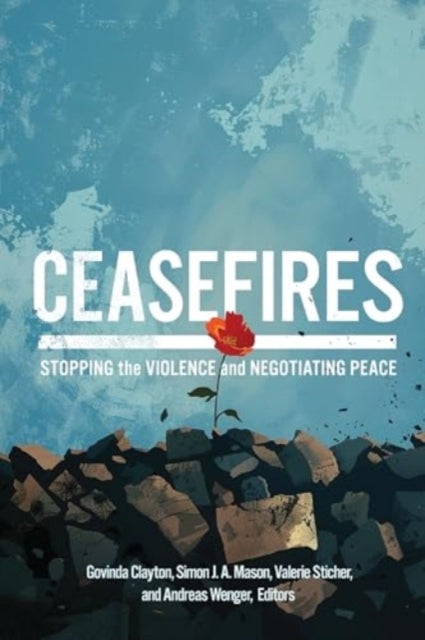 Ceasefires - Stopping the Violence and Negotiating Peace