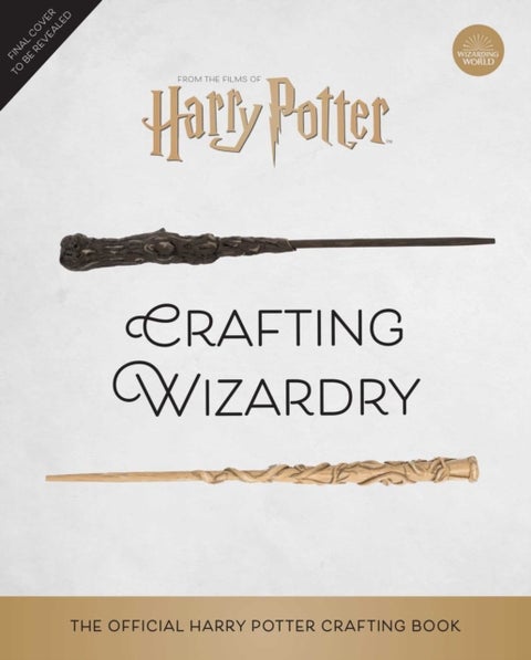 Harry Potter: Crafting Wizardry - The Official Harry Potter Craft Book