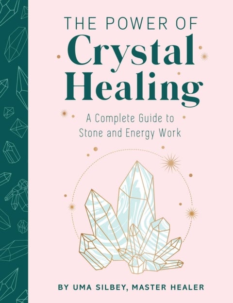 Crystal Healing - The Expert's Guide to Stone and Crystal Energy Work