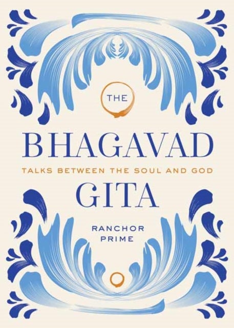 Bhagavad Gita - Talks Between the Soul and God