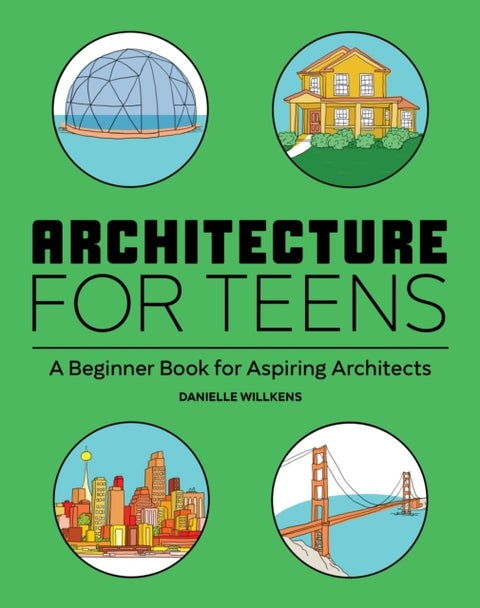 Architecture for Teens - A Beginner's Book for Aspiring Architects