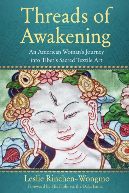 Threads of Awakening - An American Woman¿s Journey into Tibet¿s Sacred Textile Art