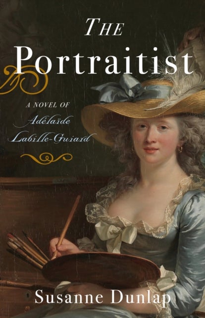 The Portraitist - A Novel of Adelaide Labille-Guiard