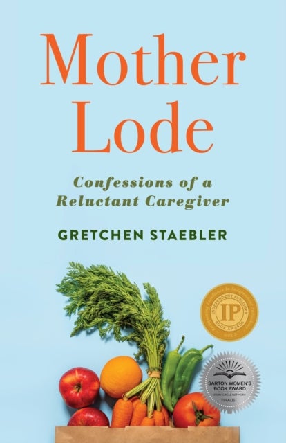 Mother Lode - Confessions of a Reluctant Caregiver