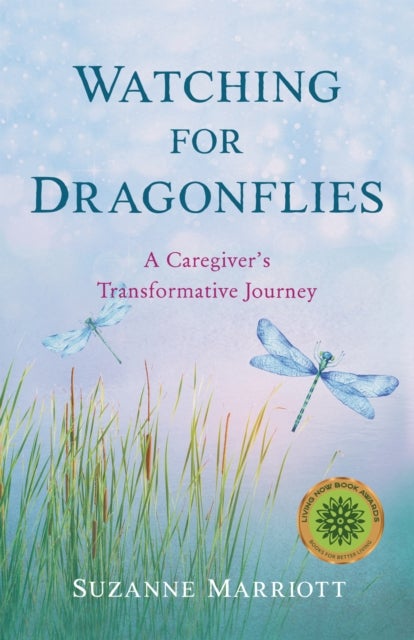 Watching for Dragonflies - A Caregiver's Transformative Journey