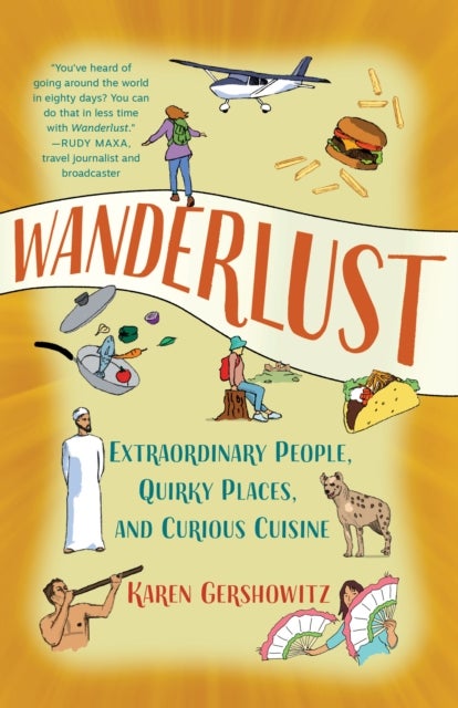 Wanderlust - Extraordinary People, Quirky Places, and Curious Cuisine