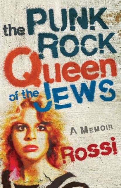 The Punk-Rock Queen of the Jews - A Memoir