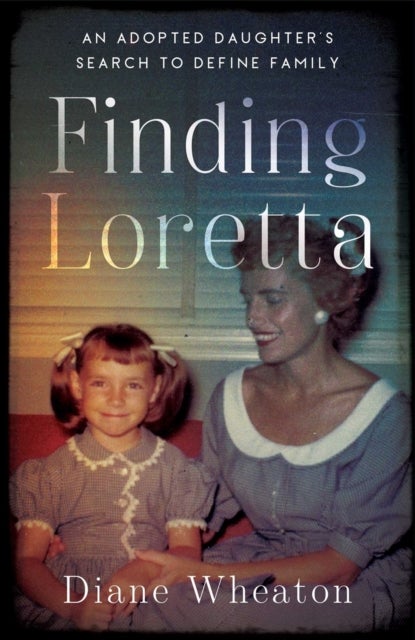 Finding Loretta - An Adopted Daughter's Search to Define Family