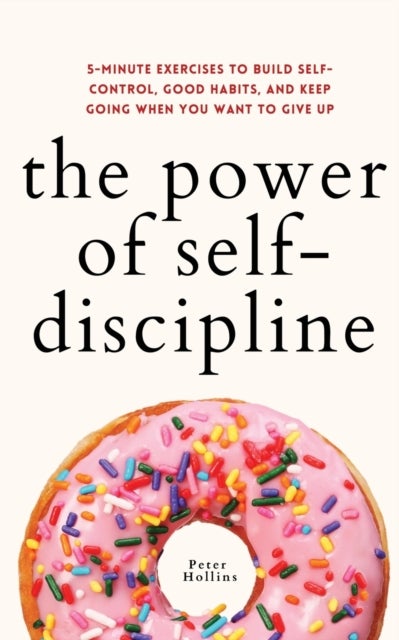 Bilde av The Power Of Self-discipline Av Peter Hollins
