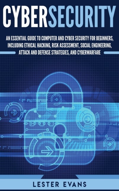 Cybersecurity - An Essential Guide to Computer and Cyber Security for Beginners, Including Ethical Hacking, Risk Ass