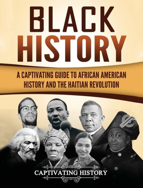 Black History - A Captivating Guide to African American History and the Haitian Revolution