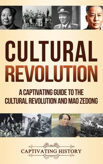 Cultural Revolution - A Captivating Guide to the Cultural Revolution and Mao Zedong