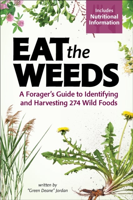 Eat the Weeds - Find, Identify, and Harvest 195 Wild Foods