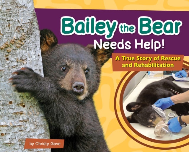 Bailey the Bear Needs Help! - A True Story of Rescue and Rehabilitation