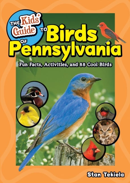 The Kids' Guide to Birds of Pennsylvania - Fun Facts, Activities and 86 Cool Birds