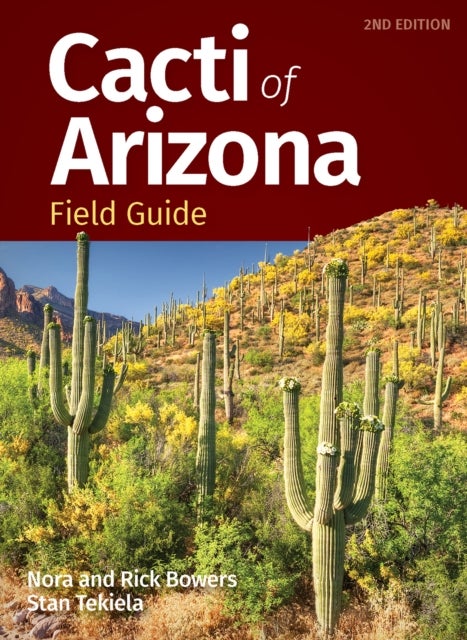 Bilde av Cacti Of Arizona Field Guide Av Nora Bowers, Rick Bowers, Stan Tekiela