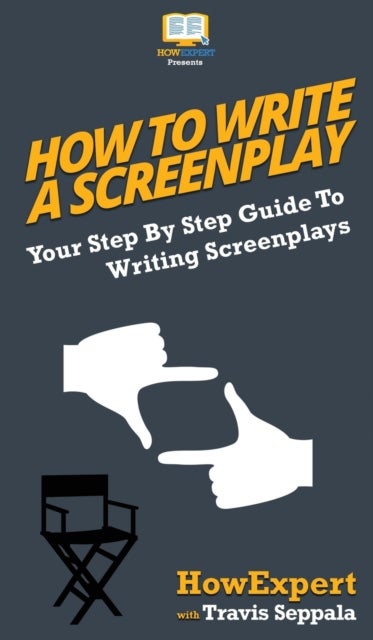 How To Write a Screenplay - Your Step By Step Guide To Writing Screenplays