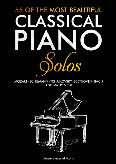 55 Of The Most Beautiful Classical Piano Solos - Bach, Beethoven, Chopin, Debussy, Handel, Mozart, Satie, Schubert, Tchaikovsky and more Classical Pi