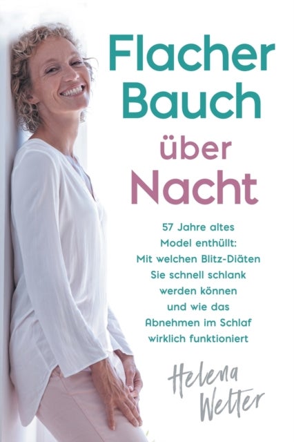 Flacher Bauch ?ber Nacht - 57 Jahre altes Model enth?llt: Mit welchen Blitz-Di?ten Sie schnell schlank werden k?nnen und wie da