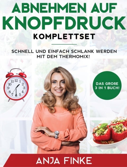 Abnehmen auf Knopfdruck Komplettset - Das gro?e 3 in 1 Buch! Schnell und einfach schlank werden mit dem Thermomix!
