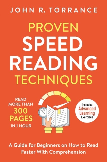 Proven Speed Reading Techniques - Read More Than 300 Pages in 1 Hour. A Guide for Beginners on How to Read Faster With Comprehension (