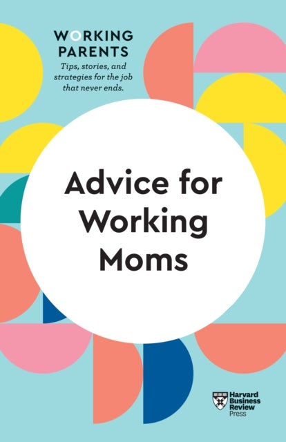 Bilde av Advice For Working Moms (hbr Working Parents Series) Av Harvard Business Review, Daisy Dowling, Sheryl G. Ziegler, Francesca Gino, Amy Jen Su