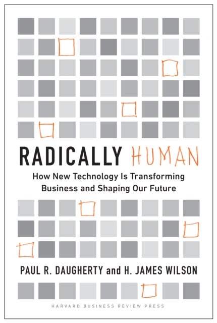 Radically Human - How New Technology Is Transforming Business and Shaping Our Future