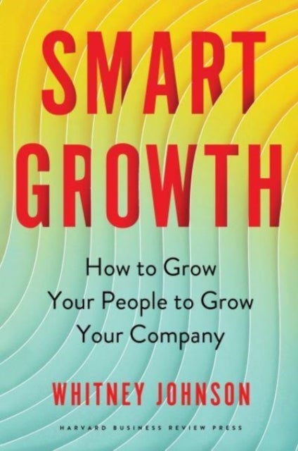 Smart Growth - How to Grow Your People to Grow Your Company