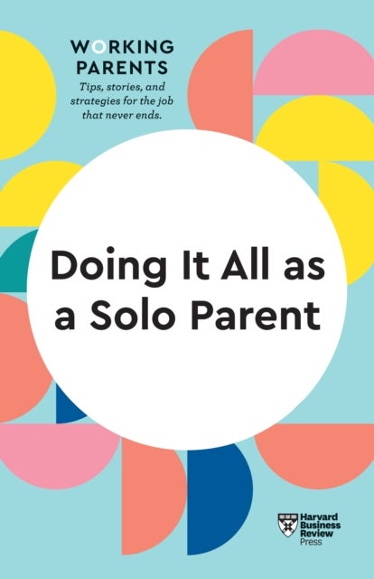 Bilde av Doing It All As A Solo Parent (hbr Working Parents Series) Av Harvard Business Review, Daisy Dowling, Brigid Schulte, Heidi Grant, Shawn Achor