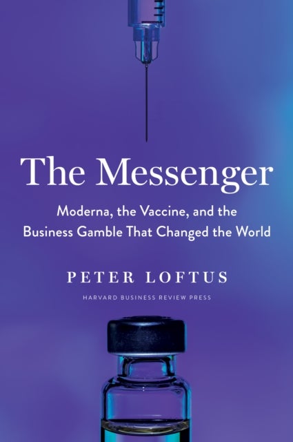 The Messenger - Moderna, the Vaccine, and the Business Gamble That Changed the World