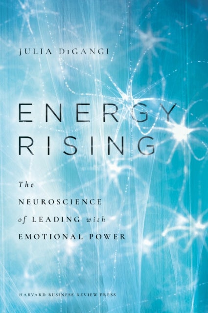 Energy Rising - The Neuroscience of Leading with Emotional Power
