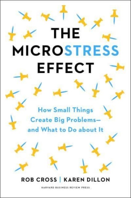 The Microstress Effect - How Small Things Create Big Problems-and What You Can Do about It
