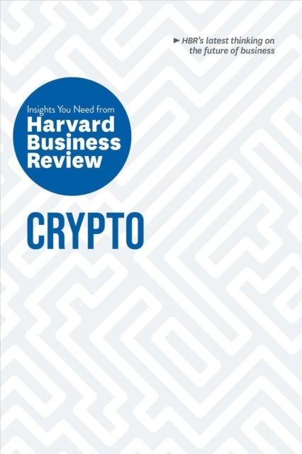 Bilde av Crypto: The Insights You Need From Harvard Business Review Av Harvard Business Review, Jeff John Roberts, Omid Malekan, Molly White, Steve Glaveski
