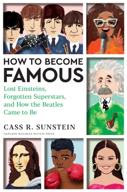 How to Become Famous - Lost Einsteins, Forgotten Superstars, and How the Beatles Came to Be