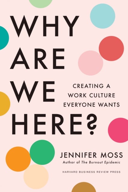 Why Are We Here? - Creating a Work Culture Everyone Wants