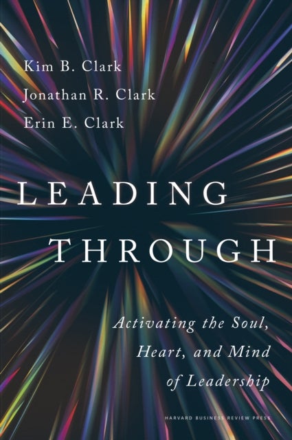 Leading Through - Activating the Soul, Heart, and Mind of Leadership