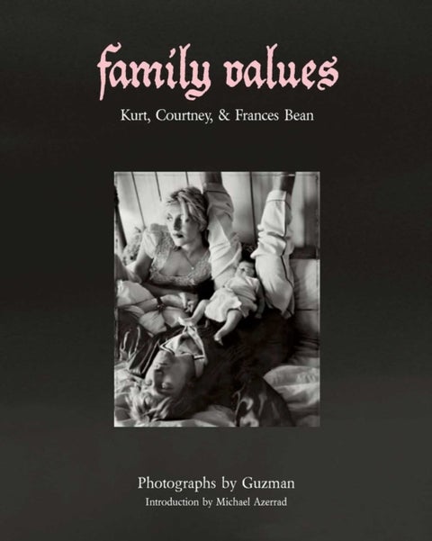 Family Values - Kurt Cobain, Courtney Love & Frances Bean