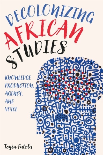 Decolonizing African Studies - Knowledge Production, Agency, and Voice