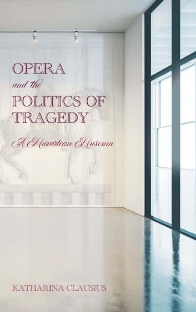 Bilde av Opera And The Politics Of Tragedy Av Professor Katharina Clausius