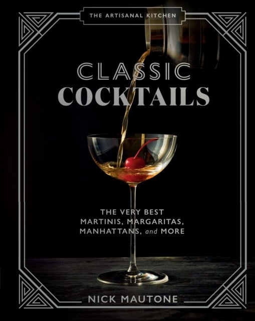 Bilde av The The Artisanal Kitchen: Classic Cocktails Av Nick Mautone