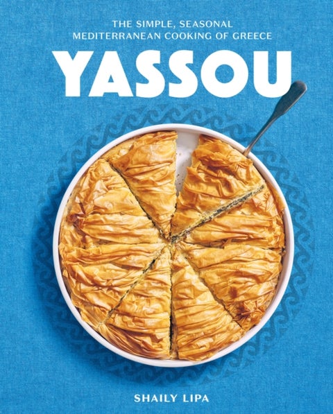 Yassou - The Simple, Seasonal Mediterranean Cooking of Greece