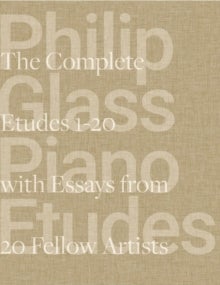 Philip Glass Piano Etudes - The Complete Folios 1-20 & Essays from 20 Fellow Artists