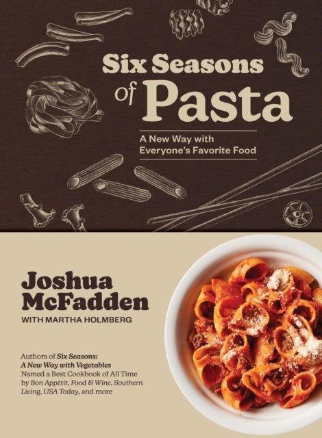 Six Seasons of Pasta - A New Way with Everyone's Favorite Food