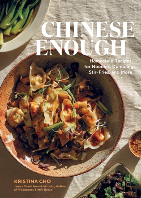 Chinese Enough - Homestyle Recipes for Noodles, Dumplings, Stir-Fries, and More