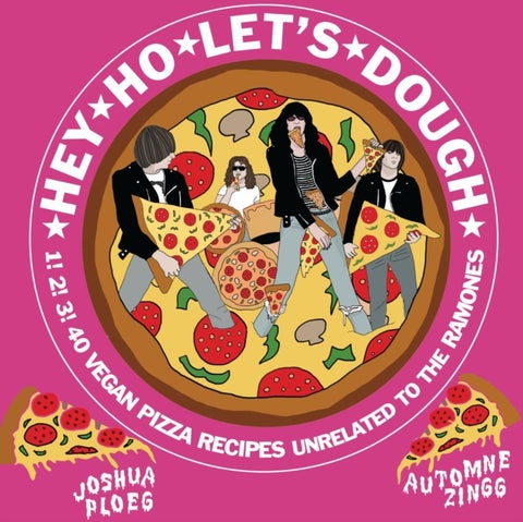 Hey Ho Let's Dough! - 1! 2! 3! 40 Vegan Pizza Recipes Unrelated to the Ramones