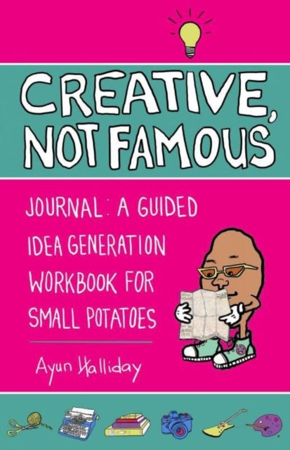 Creative, Not Famous Activity Book - An Interactive Idea Generator for Small Potatoes & Others Who Want to Get Their Ayuss in Gear