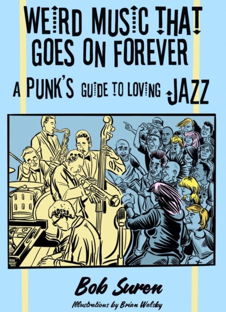 Weird Music That Goes On Forever - A Punk's Guide to Loving Jazz