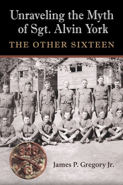 Unraveling the Myth of Sgt. Alvin York - The Other Sixteen
